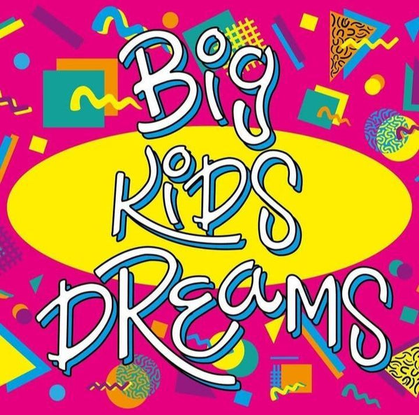 Big Kids Dreams 